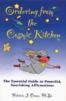 Patricia J. Crane / Ordering from the Cosmic Kitchen: The Essential Guide to Powerful, Nourishing Affirmations (Large Paperback)