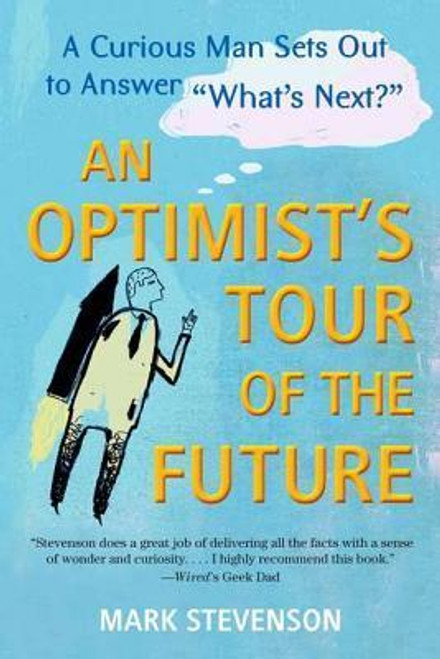 Mark Stevenson / An Optimist's Tour of the Future: One Curious Man Sets Out to Answer "What's Next?" (Large Paperback)