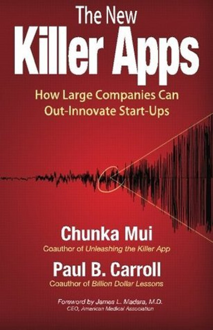 Chunka Mui / The New Killer Apps: How Large Companies Can Out-Innovate Start-Ups (Large Paperback)