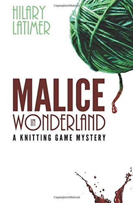Hilary Latimer / Malice In Wonderland: A Knitting Game Mystery (Large Paperback)