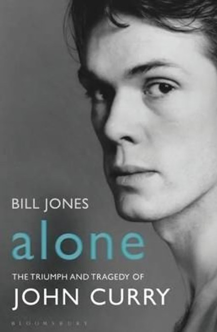 Bill Jones / Alone: The Triumph and Tragedy of John Curry (Large Paperback)