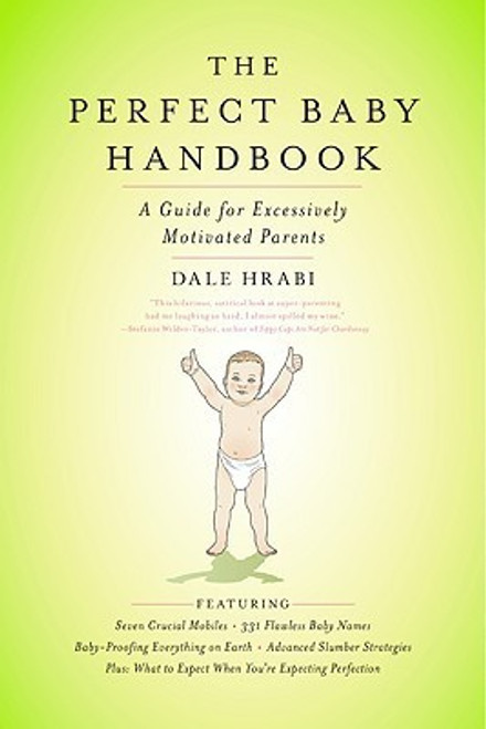Dale Hrabi / The Perfect Baby Handbook: A Guide for Excessively Motivated Parents (Large Paperback)