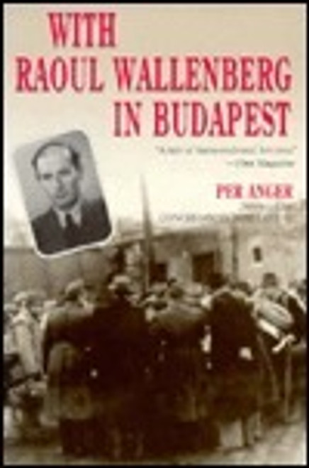 Per Anger / With Raoul Wallenberg in Budapest: Memories of the War Years in Hungary (Large Paperback)