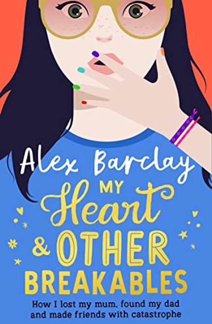 Alex Barclay / My Heart & Other Breakables (How I lost my Mum, found my Dad, and made friends with catastrophe) (Large Paperback)