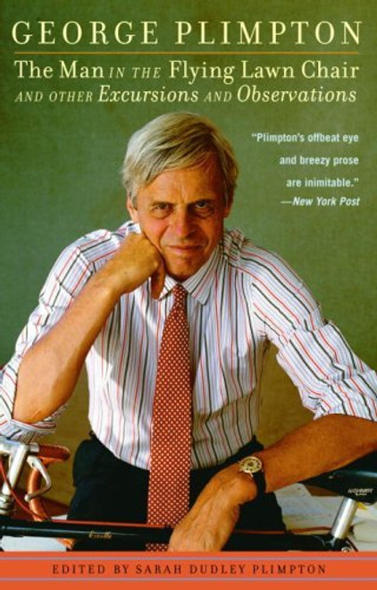 George Plimpton / The Man in the Flying Lawn Chair: And Other Excursions and Observations (Large Paperback)