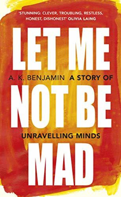 A.K. Benjamin / Let Me Not Be Mad: A Story of Unravelling Minds (Large Paperback)