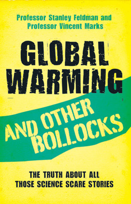 Stanley Feldman / Global Warming and Other Bollocks: The Truth About All Those Science Scare Stories (Large Paperback)