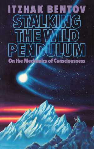 Itzhak Bentov / Stalking the Wild Pendulum : On the Mechanics of Consciousness (Large Paperback)