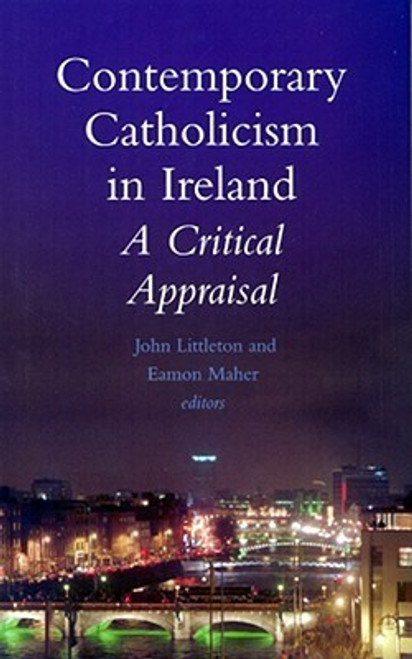 John Littleton / Contemporary Catholicism in Ireland: A Critical Appraisal (Large Paperback)