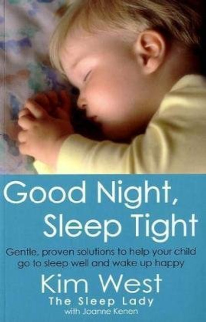 Kim West / Good Night, Sleep Tight: Gentle, proven solutions to help your child sleep well and wake up happy (Large Paperback)