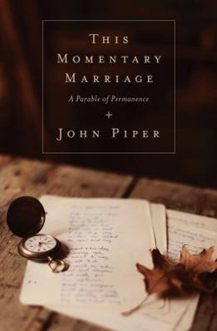 John Piper / This Momentary Marriage : A Parable of Permanence (Large Paperback)