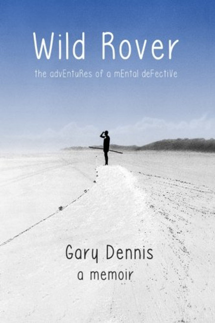 Gary Dennis / Wild Rover : The adventures of a mental defective (Large Paperback)