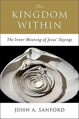 John A. Sanford / The Kingdom Within: The Inner Meaning Of Jesus' Sayings (Large Paperback)