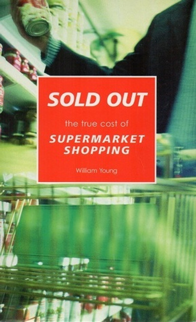 William Young / Sold Out!: The True Cost of Supermarket Shopping (Large Paperback)