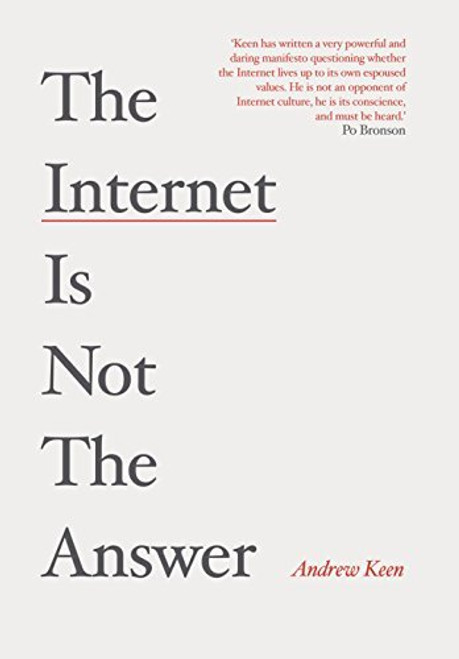 Andrew Keen / The Internet is Not the Answer (Hardback)