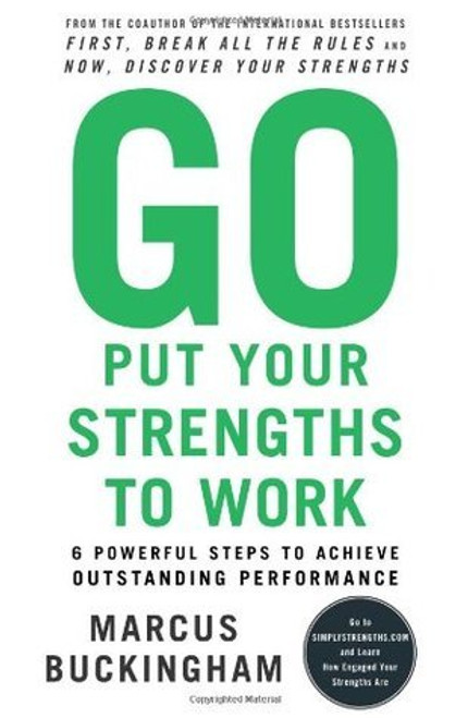 Marcus Buckingham / Go Put Your Strengths to Work: 6 Powerful Steps to Achieve Outstanding Performance (Hardback)