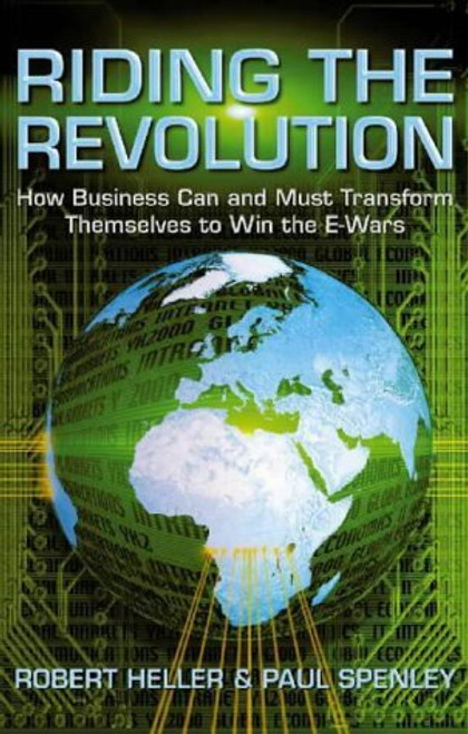 Robert Heller / Riding the Revolution: How Business Can and Must Transform Themselves To Win the E-Wars (Hardback)