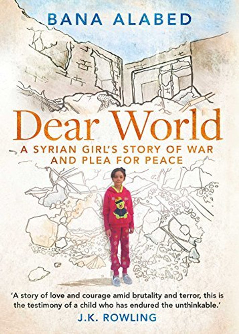 Bana Alabed / Dear World: A Syrian Girl's Story of War and Plea for Peace (Hardback)