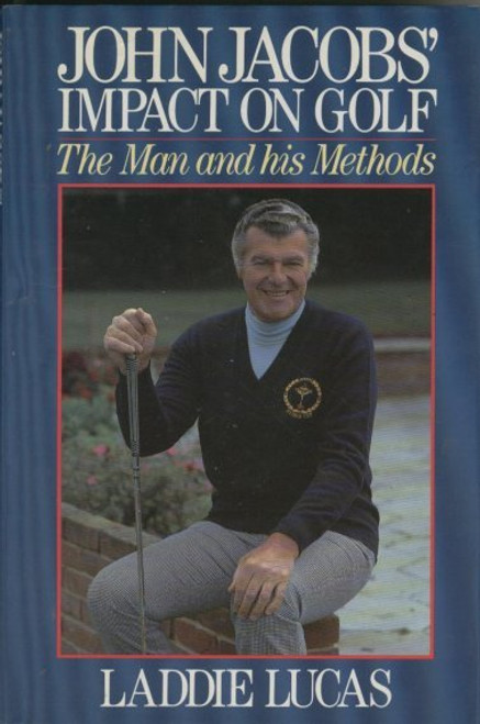 Laddie Lucas / John Jacobs' Impact on Golf: The Man and His Methods (Hardback)