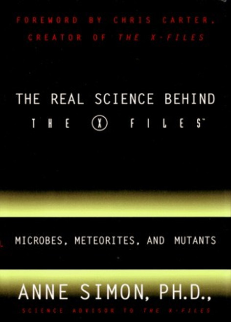 Anne Simon / The Real Science Behind the X Files : Microbes, Meteorites, and Mutants (Hardback)