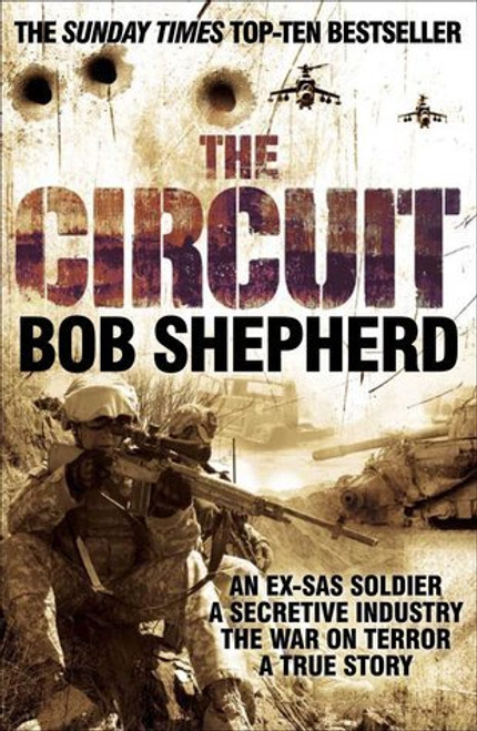 Bob Shepherd / The Circuit: An Ex-SAS Soldier's True Account of One of the Most Powerful and Secretive Industries Spawned by the War on Terror (Hardback)