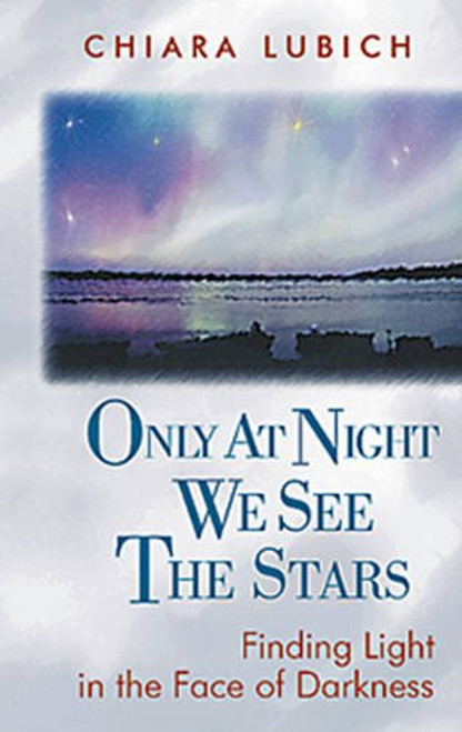 Chiara Lubich / Only at Night We See the Stars: Finding Light in the Face of Darkness (Hardback)