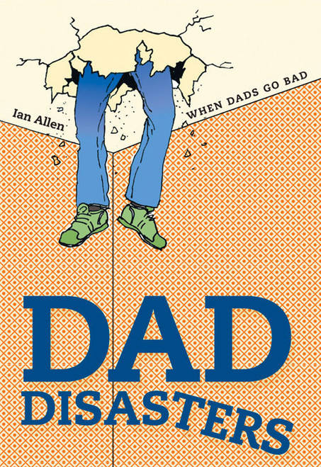 Ian Allen / Dad Disasters: When Dads Go Bad (Hardback)