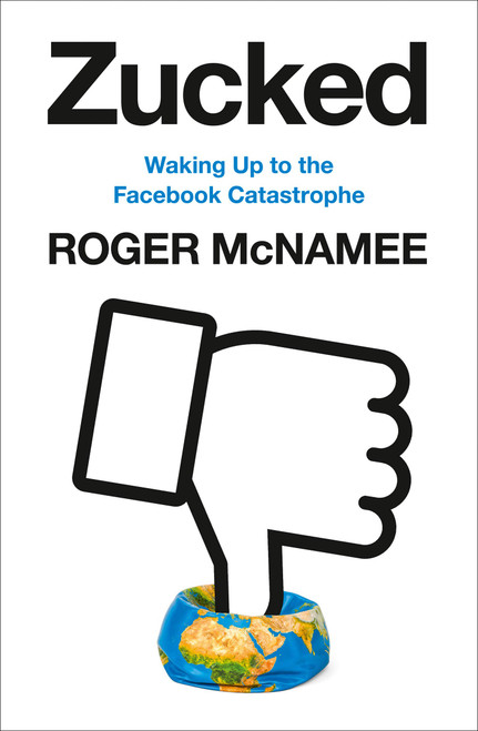 Roger McNamee / Zucked: Waking Up to the Facebook Catastrophe (Hardback)