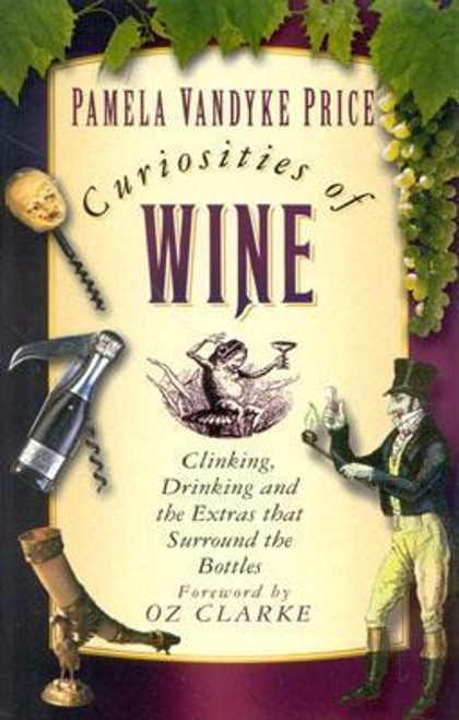 Pamela Vandyke Price / Curiosities of Wine: Clinking, Drinking and the Extras That Surround the Bottles (Hardback)