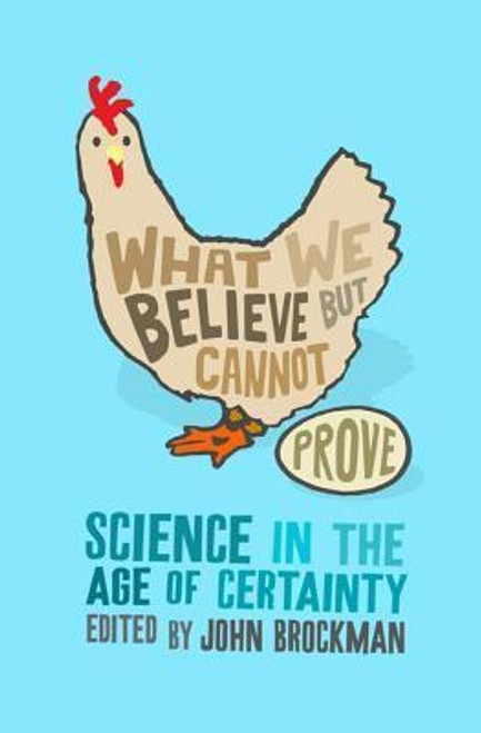 John Brockman / What We Believe But Cannot Prove: Today's Leading Thinkers on Science in the Age of Certainty (Hardback)