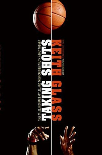 Keith Glass / Taking Shots: Tall Tales, Bizarre Battles, and the Incredible Truth About the NBA (Hardback)