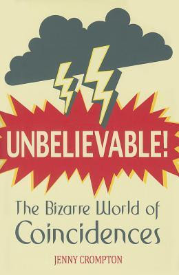 Jenny Crompton / Unbelievable!: The Bizarre World of Coincidences (Hardback)