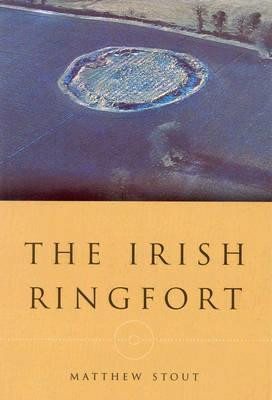 Matthew Stout / The Irish Ringfort (Large Paperback)