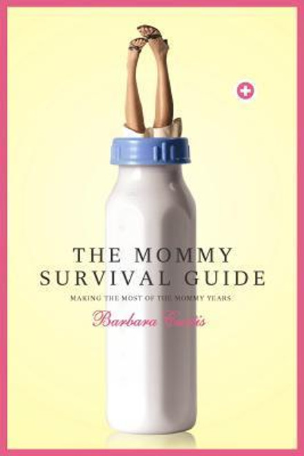 Barbara Curtis / The Mommy Survival Guide: Making the Most of the Mommy Years (Large Paperback)