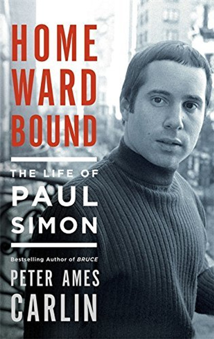 Peter Ames Carlin / Homeward Bound: The Life of Paul Simon (Large Paperback)