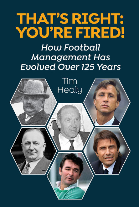 Tim Healy / That's Right: You're Fired! - How Football ,Management has Evolved(Large Paperback)