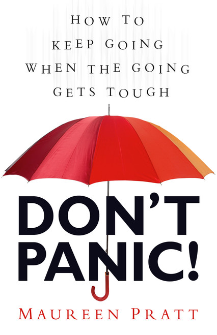Maureen Pratt / Don't Panic !: How to Keep Going When the Going Gets Tough (Large Paperback)