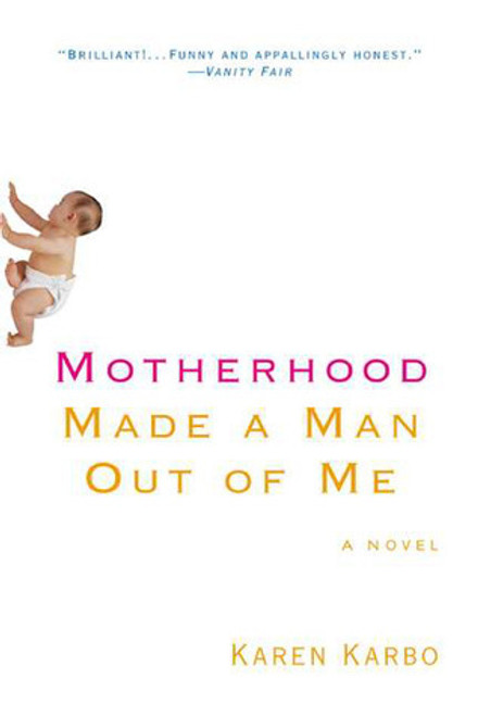 Karen Karbo / Motherhood Made a Man Out of Me (Large Paperback)