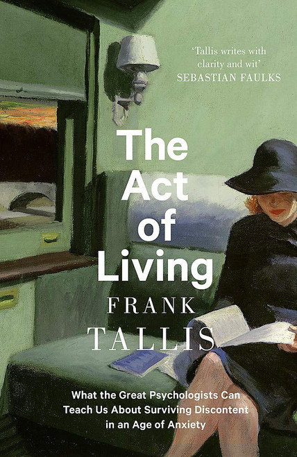 Frank Tallis / The Act of Living - Surviving Discontent in an age of Anxiety (Large Paperback)