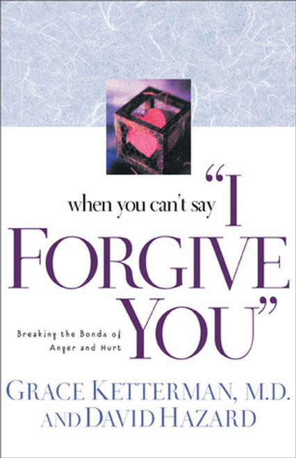 Grace H. Ketterman / When You Can't Say "I Forgive You": Breaking the Bonds of Anger and Hurt (Large Paperback)