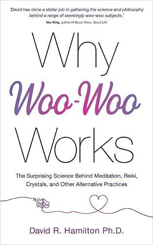 David R. Hamilton / Why Woo-woo Works - The Surprising Science Behind Alternative Practices (Large Paperback)
