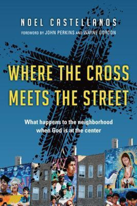 Noel Castellano / Where the Cross Meets the Street: What Happens to the Neighborhood When God Is at the Center (Large Paperback)