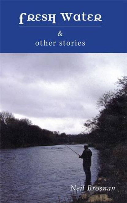 Neil Brosnan / Fresh Water & Other Stories (Large Paperback)