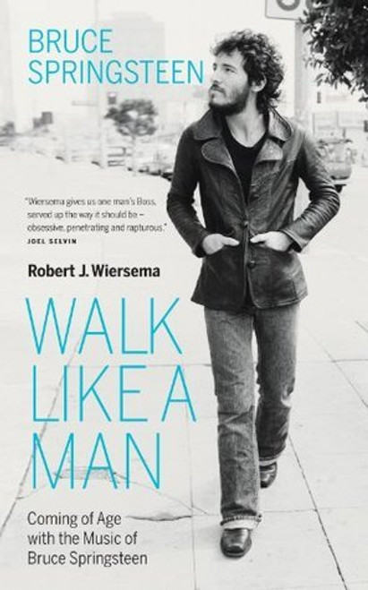 Robert J. Wiersema / Walk Like A Man - Coming of Age With the Music of Bruce Springsteen(Large Paperback)