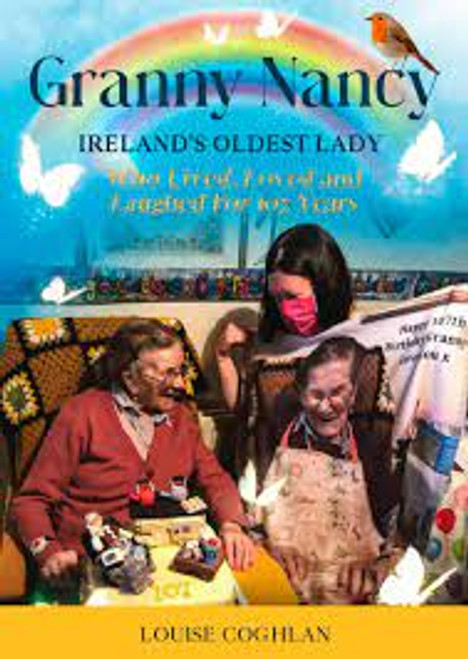 Louise Coghlan / Granny Nancy: Ireland's Oldest Lady Who Lived, Loved and Laughed for 107 Years (Large Paperback)
