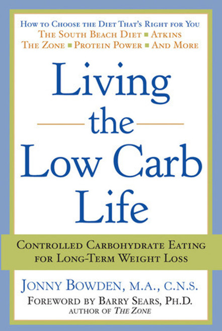 Jonny Bowden / Living the Low Carb Life: Controlled Carbohydrate Eating for Long-Term Weight Loss (Large Paperback)