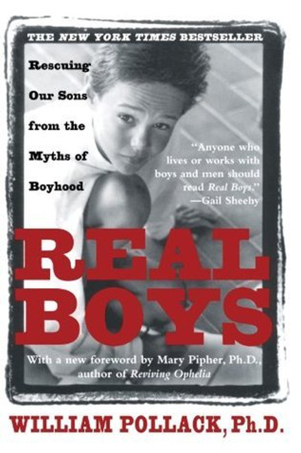 William Pollack / Real Boys : Rescuing Our Sons from the Myths of Boyhood (Large Paperback)