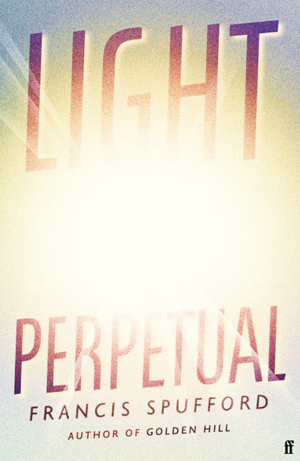 Francis Spufford / Light Perpetual (Hardback)