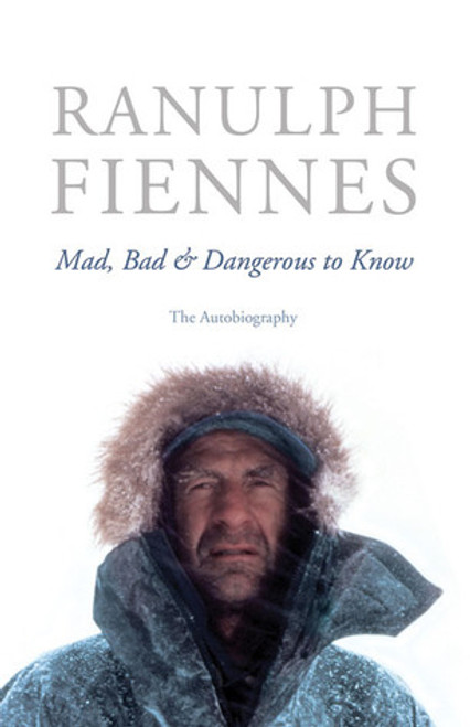 Ranulph Fiennes / Mad, Bad & Dangerous to Know: The Autobiography (Hardback)