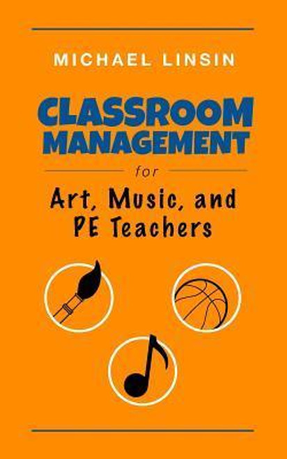 Michael Linsin / Classroom Management for Art, Music, and PE Teachers